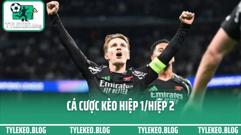 Cá Cược Kèo Hiệp 1/Hiệp 2 - Cách Đặt Cửa Khác Nhau Mỗi Giai Đoạn