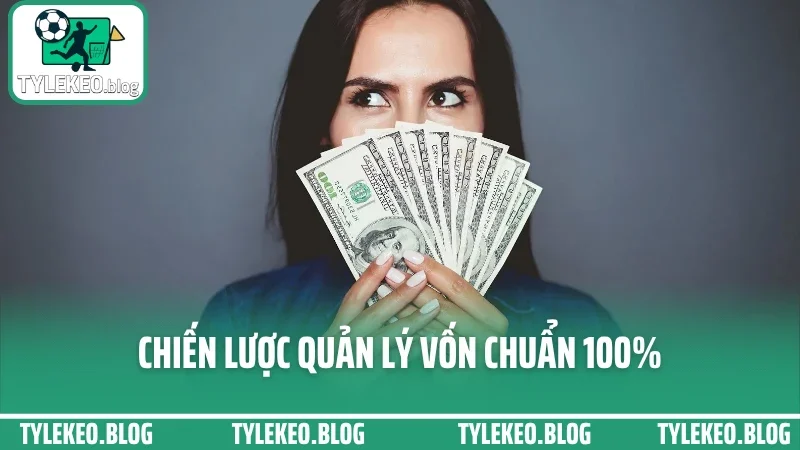 Kinh nghiệm quản lý vốn cá cược - đánh bền, gỡ nhanh, tránh cháy túi 2 Chiến lược quản lý vốn chuẩn 100%
