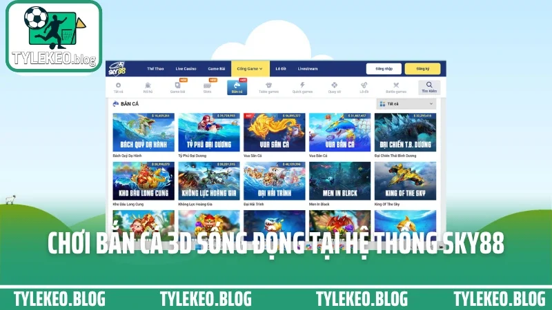 Sky88 - chuyên cung cấp kèo chuẩn từng giải, từng giờ, từng ngày 6 Chơi bắn cá 3d sống động tại hệ thống sky88