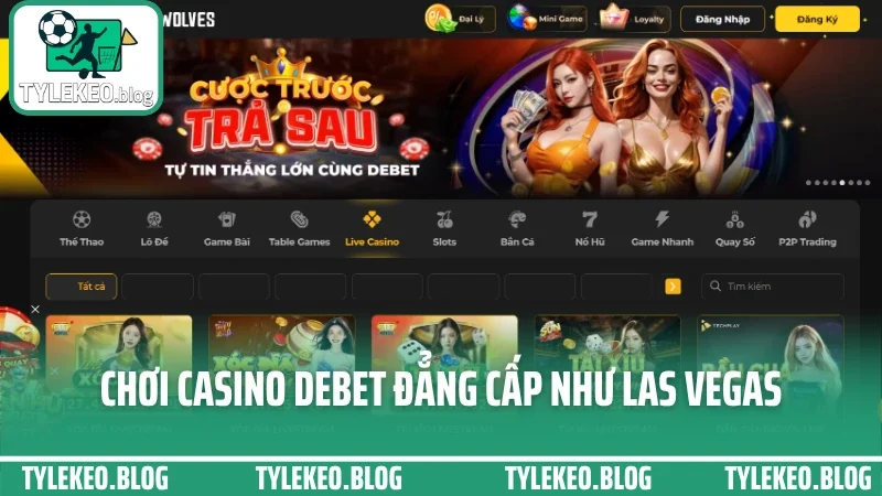 Debet - tỷ lệ cạnh tranh, trả kèo nhanh và nhiều ưu đãi hấp dẫn 6 Chơi casino debet đẳng cấp như las vegas