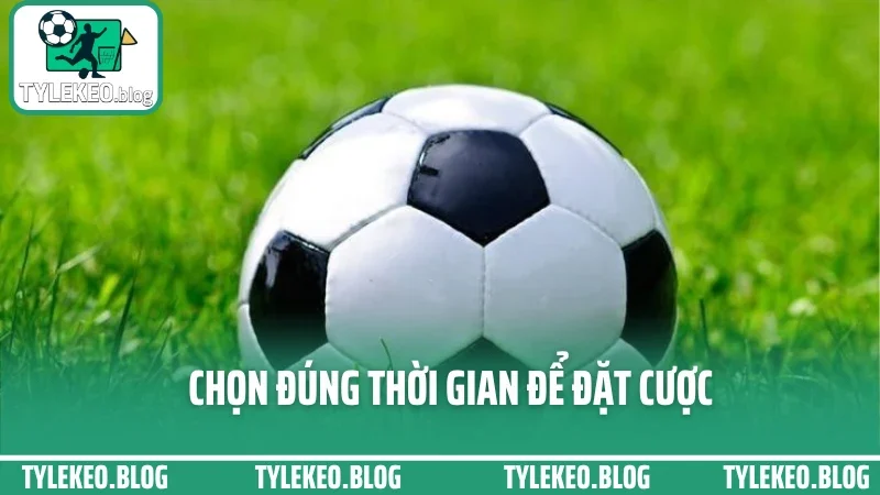 Kinh nghiệm đánh kèo rung - bắt sóng trận cầu phút 65+ không gãy kèo 5 Chọn đúng thời gian để đặt cược