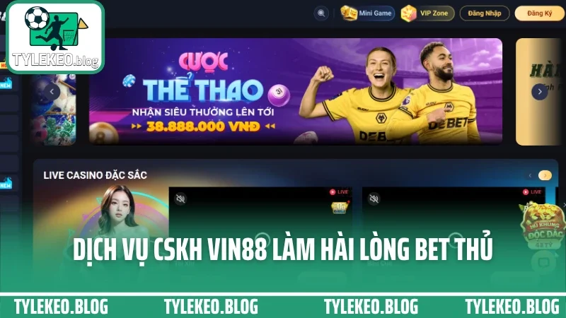 Vin88 - cá cược thoải mái với dàn trận hot và hỗ trợ cực nhanh 4 Dịch vụ cskh vin88 làm hài lòng bet thủ