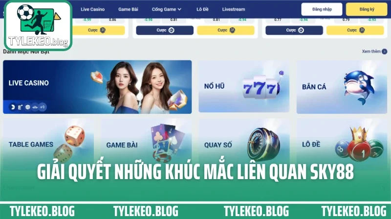 Sky88 - chuyên cung cấp kèo chuẩn từng giải, từng giờ, từng ngày 9 Giải quyết những khúc mắc liên quan sky88