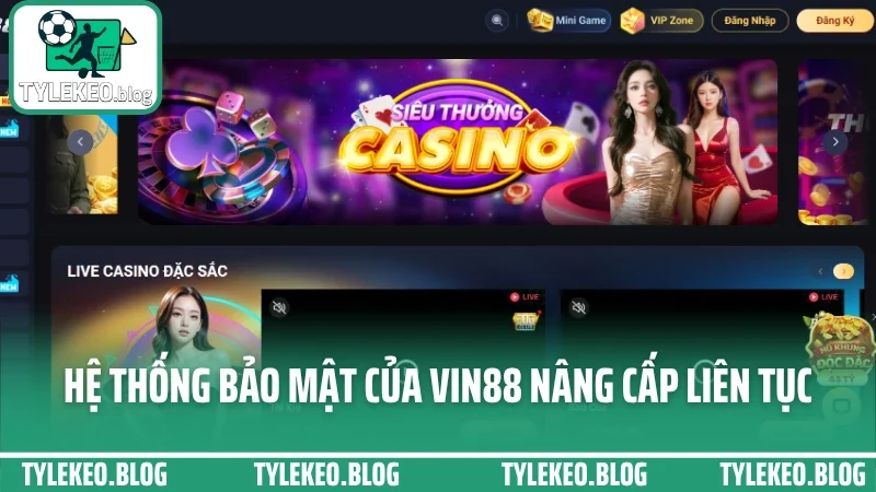 Vin88 - cá cược thoải mái với dàn trận hot và hỗ trợ cực nhanh 3 Hệ thống bảo mật của vin88 nâng cấp liên tục