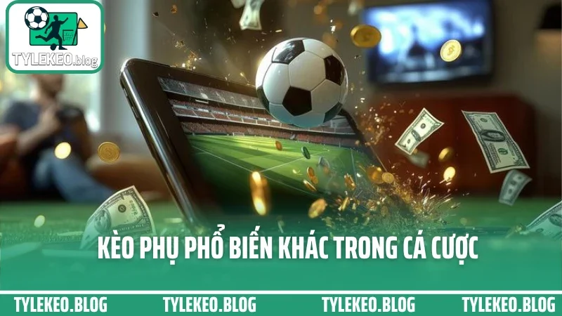 Kinh nghiệm cá cược bóng đá từ dân chuyên – tránh cháy tài khoản ngu ngốc 3 Kèo phụ phổ biến khác trong cá cược