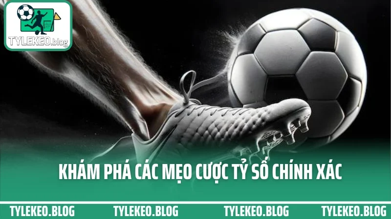 Mẹo cược tỷ số chính xác - cách chốt vé khi đọc đúng tình hình thực 2 Khám phá các mẹo cược tỷ số chính xác