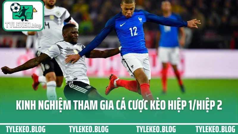 Cá cược kèo hiệp 1/hiệp 2 - cách đặt cửa khác nhau mỗi giai đoạn 5 Kinh nghiệm tham gia cá cược kèo hiệp 1/hiệp 2