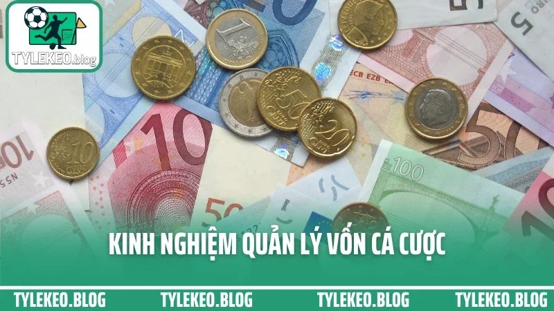 Chơi Bao Nhiêu Là Đủ? Kinh Nghiệm Quản Lý Vốn Cá Cược Không “Nướng” Tài Khoản
