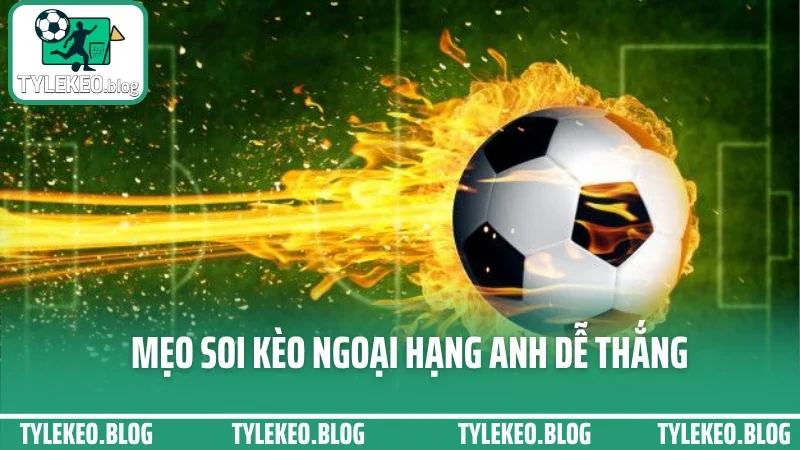 Kinh nghiệm soi kèo ngoại hạng anh – phân tích sâu từng trận đấu 3 Mẹo soi kèo ngoại hạng anh dễ thắng
