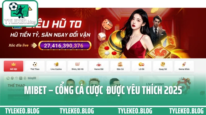 Mibet – Cổng Cá Cược Thể Thao & Game Bài Được Yêu Thích 2025