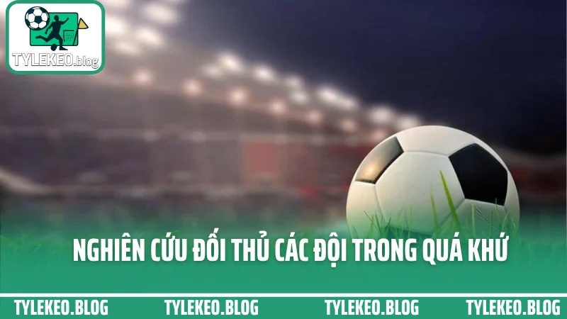 Kinh nghiệm soi kèo ngoại hạng anh – phân tích sâu từng trận đấu 4 Nghiên cứu đối thủ các đội trong quá khứ