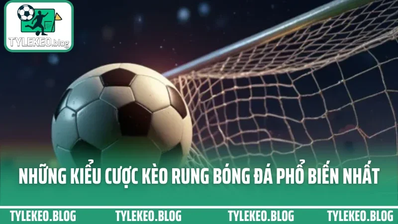 Cách bắt kèo rung - vào kèo phút 60+ không gãy, không hoang mang 3 Những kiểu cược kèo rung bóng đá phổ biến nhất