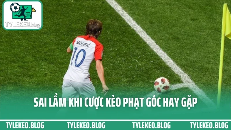 Cách đặt kèo phạt góc - cược theo chỉ số tấn công siêu hiệu quả 4 Sai lầm khi cược kèo phạt góc hay gặp