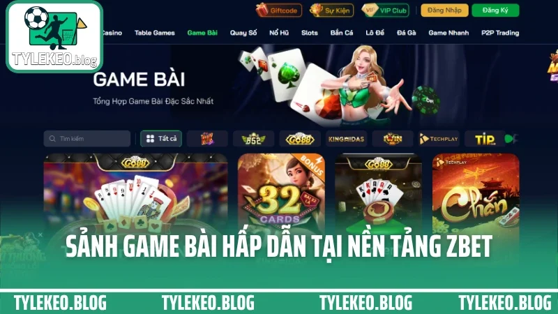 Zbet - sàn cá cược được ưa chuộng nhất nhờ kèo chuẩn từng giờ 6 Sảnh game bài hấp dẫn tại nền tảng zbet