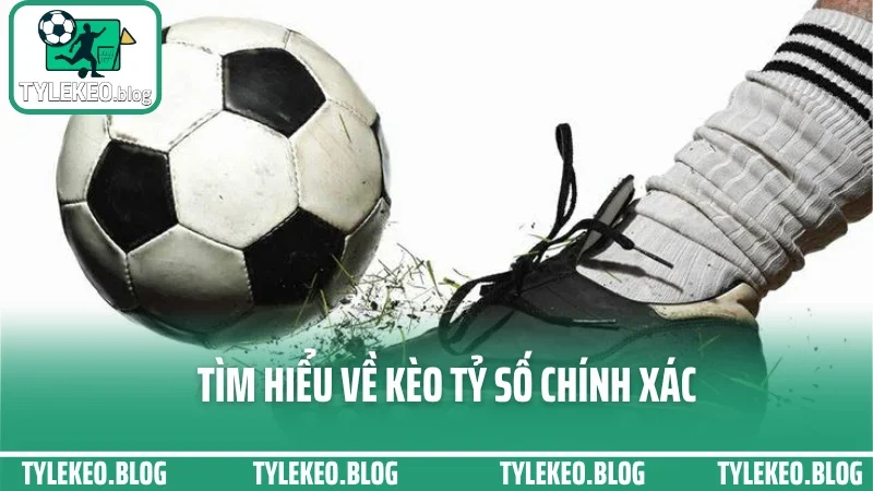 Mẹo cược tỷ số chính xác - cách chốt vé khi đọc đúng tình hình thực 1 Tìm hiểu về kèo tỷ số chính xác