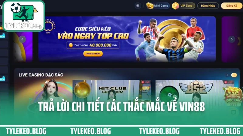 Vin88 - cá cược thoải mái với dàn trận hot và hỗ trợ cực nhanh 9 Trả lời chi tiết các thắc mắc về vin88