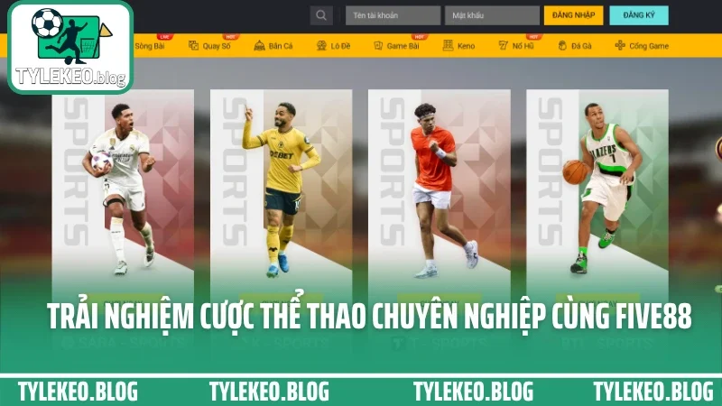 Five88 - sân chơi cá cược tỷ lệ chuẩn được cao thủ lựa chọn 5 Trải nghiệm cược thể thao chuyên nghiệp cùng five88