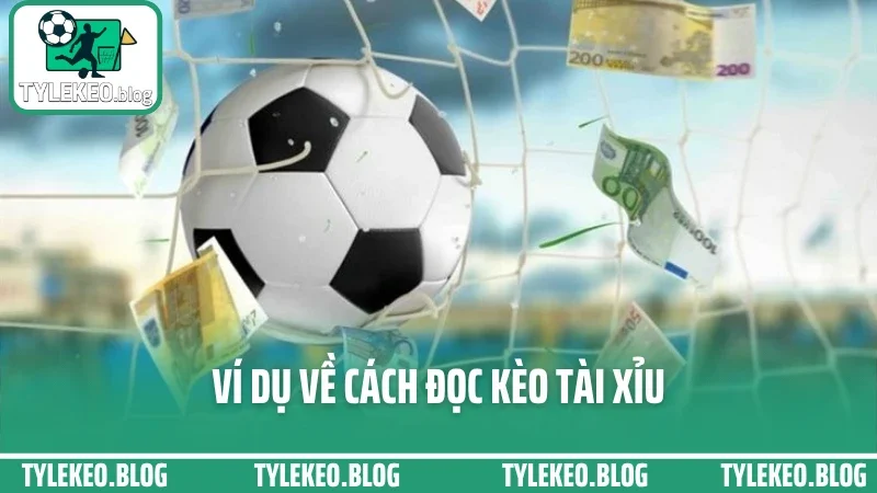 Mẹo cược tài xỉu - canh chỉ số bàn thắng để bắt cửa dưới lợi hại 2 Ví dụ về cách đọc kèo tài xỉu