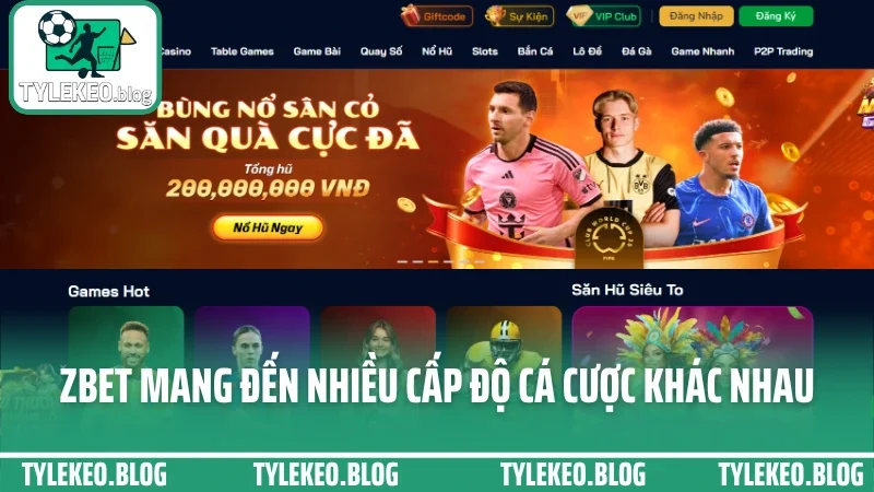 Zbet - sàn cá cược được ưa chuộng nhất nhờ kèo chuẩn từng giờ 2 Zbet mang đến nhiều cấp độ cá cược khác nhau