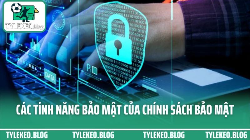 Các tính năng bảo mật của chính sách bảo mật