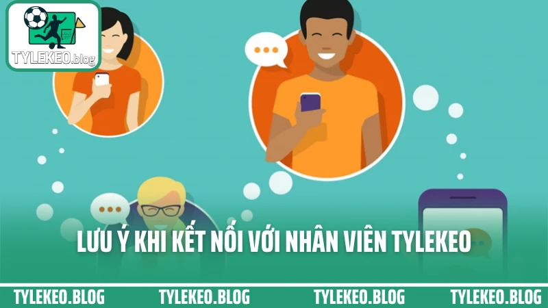 Lưu ý khi kết nối với nhân viên Tylekeo