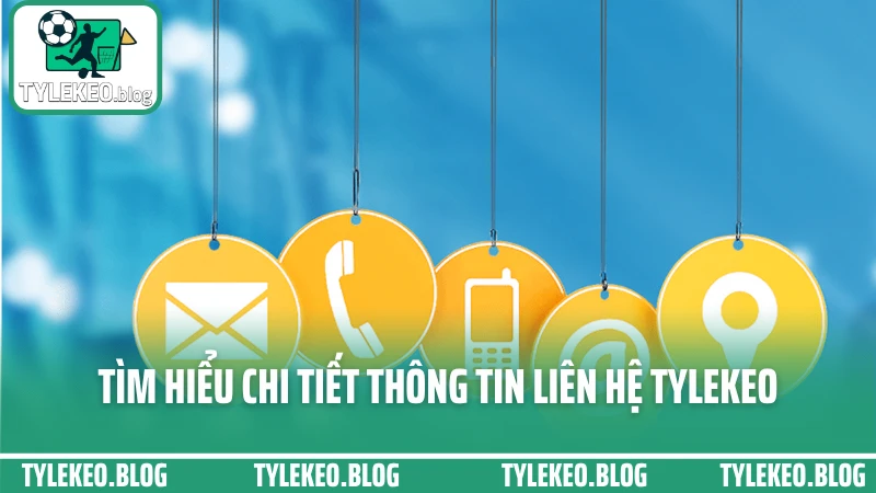 Tìm hiểu chi tiết thông tin liên hệ Tylekeo